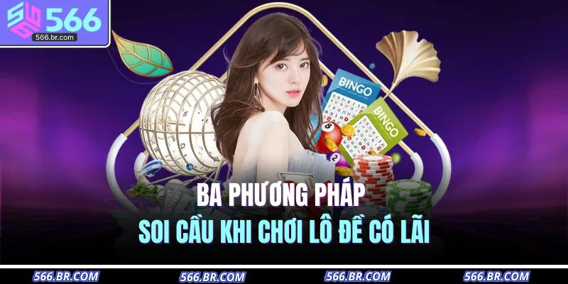 Ba phương pháp soi cầu khi chơi lô đề có lãi