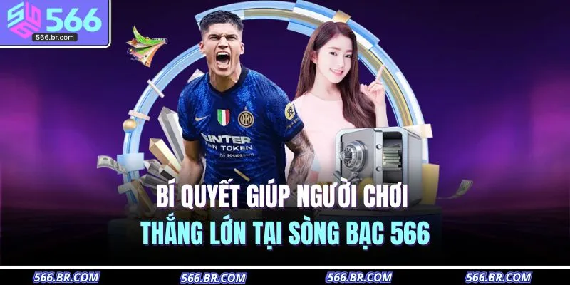 Bí quyết giúp người chơi thắng lớn tại sòng bạc 566