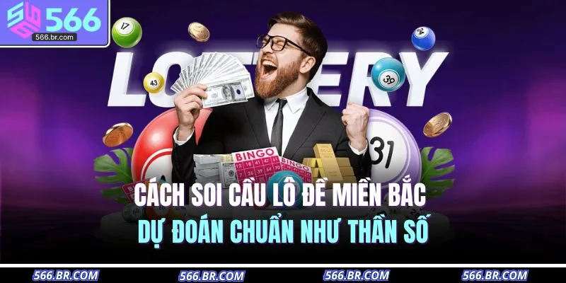 cach soi cau lo de mien bac du doan chuan nhu than so