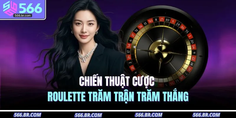Cách Chơi Roulette | Hướng Dẫn Chuẩn Từ A - Z Cho Newbie 4 Chiến thuật cược roulette trăm trận trăm thắng