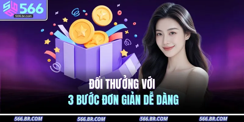 Đổi thưởng với 3 bước đơn giản dễ dàng 