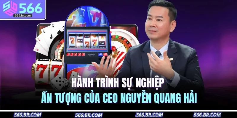 Hành trình sự nghiệp ấn tượng của CEO Nguyễn Quang Hải