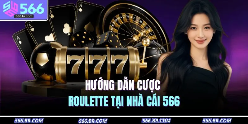 Cách Chơi Roulette | Hướng Dẫn Chuẩn Từ A - Z Cho Newbie 3 Hướng dẫn cược roulette tại nhà cái 566