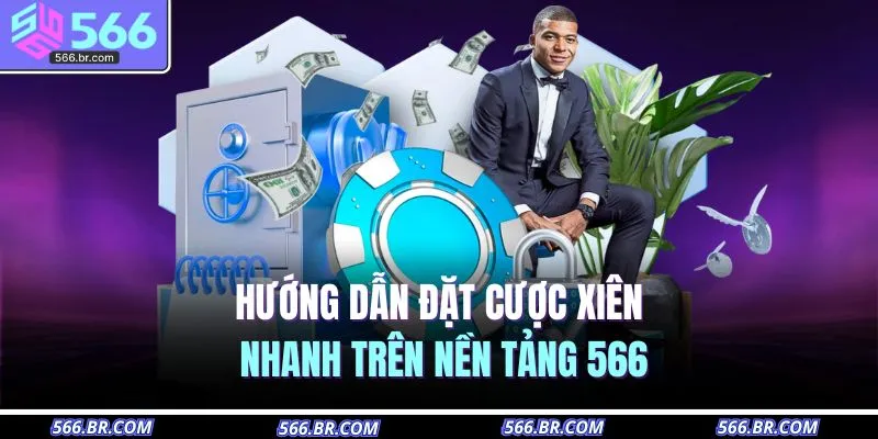 Hướng dẫn đặt cược xiên nhanh trên nền tảng 566
