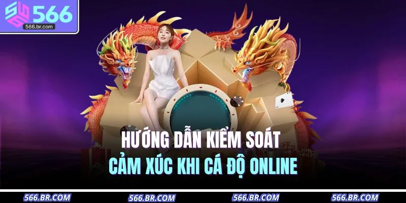 Hướng dẫn kiểm soát cảm xúc khi cá độ online