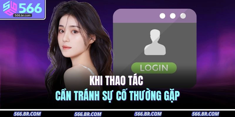 Khi thao tác cần tránh sự cố thường gặp