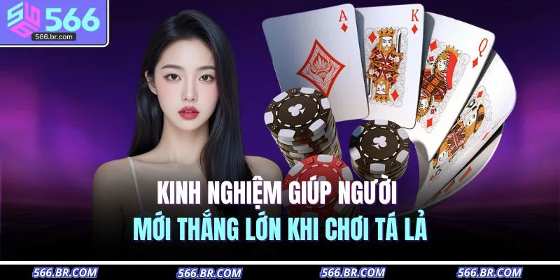 Kinh nghiệm giúp người mới thắng lớn khi chơi tá lả