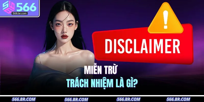 Khái niệm miễn trừ trách nhiệm là gì?