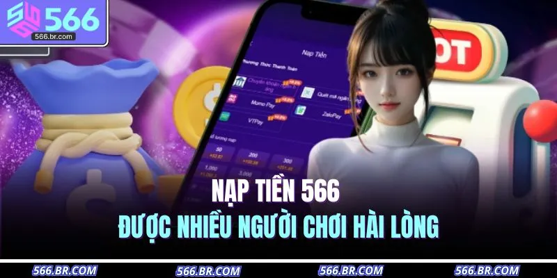 Nạp Tiền 566 1 Nạp tiền 566 được nhiều người chơi hài lòng