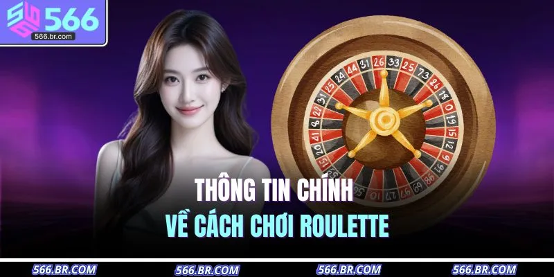 Cách Chơi Roulette | Hướng Dẫn Chuẩn Từ A - Z Cho Newbie 2 Thông tin chính về cách chơi roulette