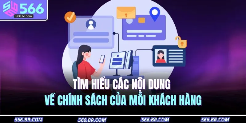 Tìm hiểu các nội dung về chính sách của mỗi khách hàng