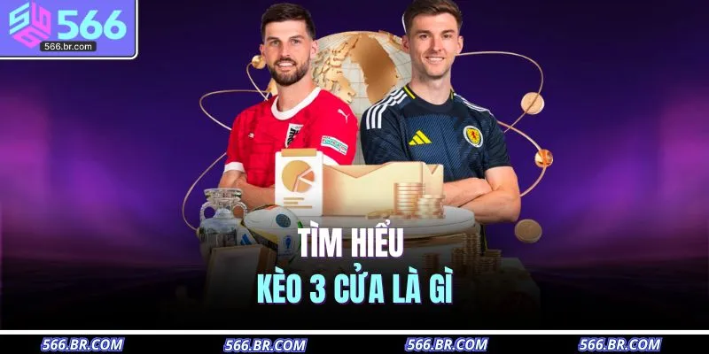 Tìm hiểu kèo 3 cửa là gì