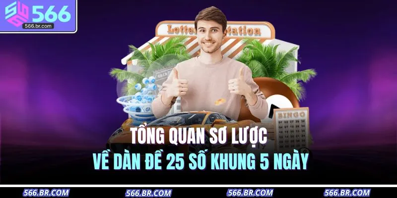 Tổng quan sơ lược về dàn đề 25 số khung 5 ngày