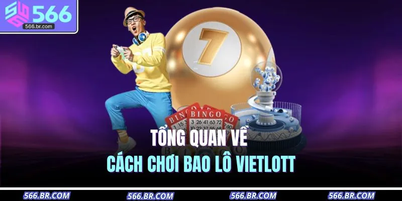 Tổng quan về cách chơi bao lô Vietlott