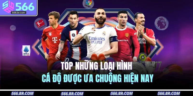 Top những loại hình cá độ được ưa chuộng hiện nay